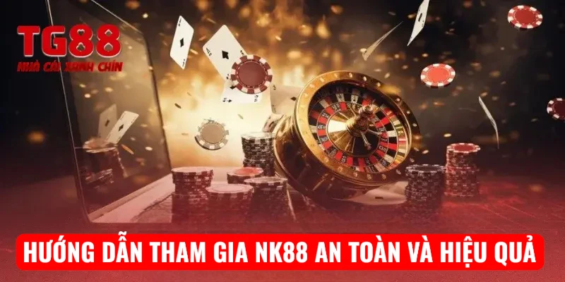Hướng dẫn tham gia NK88 an toàn và hiệu quả
